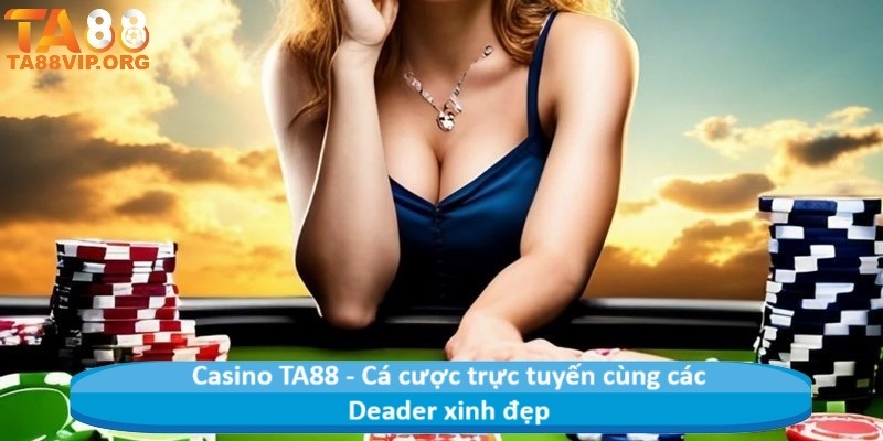 Casino 8LIVE - Cá cược trực tuyến cùng các Deader xinh đẹp