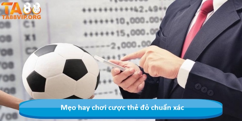 Mẹo hay chơi cược thẻ đỏ chuẩn xác