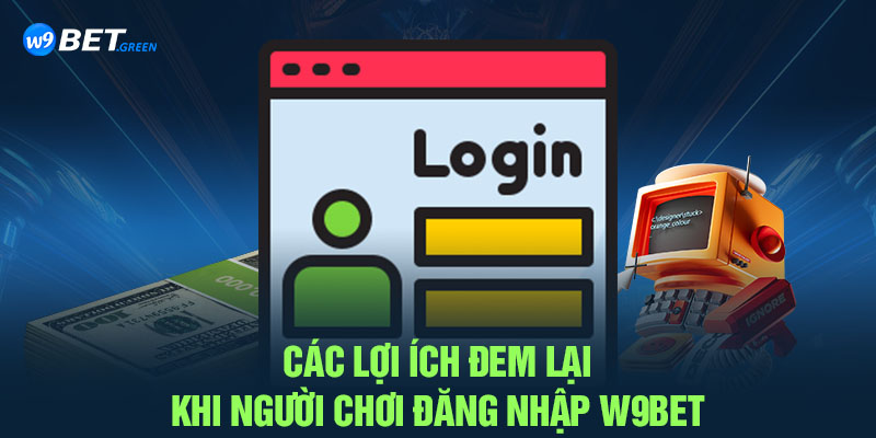 Các lợi ích đem lại khi người chơi đăng nhập W9BET