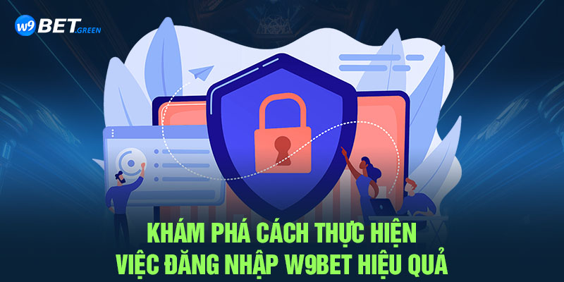 Khám phá cách thực hiện việc đăng nhập W9BET hiệu quả